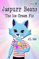 Jaspurr Beans - The Ice Cream Fix: Book Two in "The Adventures of Jaspurr Beans" Chapter Book Series for Kids B08XN9CMRF Book Cover