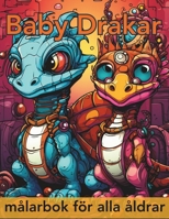 Baby Drakar målarbok för alla åldrar: 50 förtrollande äventyr Baby Dragon målarbok för alla åldrar (Swedish Edition) B0CPPY41Z7 Book Cover
