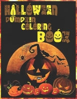 HALLOWEEN PUMPKIN COLORING BOOK: An Adult Coloring Book Featuring Fun, Creepy and Frightful Halloween Designs for Stress Relief and Relaxation (Halloween Coloring Books for Adults) B08HGLNLYR Book Cover