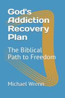 God's Addiction Recovery Plan: The Biblical Path to Freedom 172404186X Book Cover