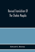 Revised Translation Of The Chahár Maqála (Four Discourses) Of Nizámí-I'Arúdí Of Samarqand, Followed By An Abridged Translation Of Mírzá Muhammad'S Notes To The Persian Text 9354218482 Book Cover