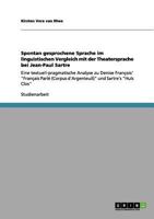 Spontan gesprochene Sprache im linguistischen Vergleich mit der Theatersprache bei Jean-Paul Sartre: Eine textuell-pragmatische Analyse zu Denise Fran�ois' Fran�ais Parl� (Corpus d'Argenteuil) und Sar 3640992040 Book Cover