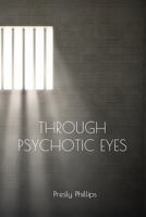 Through Psychotic Eyes B0C3KS72DM Book Cover
