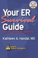 Your ER Survival Guide: What You Need To Know When You Go 1500506486 Book Cover