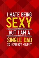 I Hate Being Sexy But I Am A Single Dad So I Can Not Help It: All Purpose 6x9 Blank Lined Notebook Journal Way Better Than A Card Trendy Unique Gift Red Texture Single Dad 1713361787 Book Cover