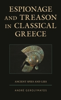 Espionage and Treason in Classical Greece: Ancient Spies and Lies 1498583407 Book Cover