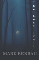 The Lost Trail: "Some trails lead you to the truth, others to the darkness within. But here, both are one and the same." B0DNXW2W7S Book Cover