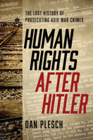 Human Rights after Hitler: The Lost History of Prosecuting Axis War Crimes 1626164312 Book Cover