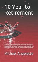 10 Year to Retirement: A short read following the 10-minute principles focusing on becoming a mentor and changing the company culture from all levels of management. 1983198412 Book Cover