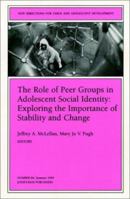 The Role of Peer Groups in Adolescent Social Identity: Exploring the Importance of Stability & Change: New Directions for Child and Adolescent Development ... Single Issue Child & Adolescent Developme 0787912514 Book Cover