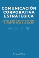 Comunicación Corporativa Estratégica: Claves para liderar, conectar e innovar en la era digital (Spanish Edition) B0FHWK8RZ5 Book Cover