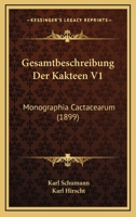 Gesamtbeschreibung Der Kakteen V1: Monographia Cactacearum (1899) 1160735018 Book Cover