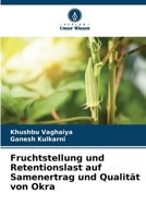 Fruchtstellung und Retentionslast auf Samenertrag und Qualität von Okra (German Edition) 6208296692 Book Cover