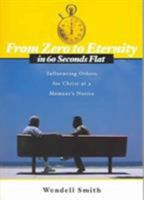 From Zero to Eternity in 60 Seconds Flat: INFLUENCING OTHERS FOR CHRIST AT A MOMENT'S NOTICE 1591854660 Book Cover