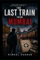 The Last Train from Mumbai: A Gripping Mystery Thriller of Secrets, Betrayal, and Survival B0H2JNYNYK Book Cover