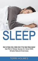 Sleep: How to Sleep Like a Baby Even if You Have Sleep Apnea! 1990268404 Book Cover