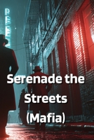 Serenade the Streets (Mafia) B0DS6F17R5 Book Cover