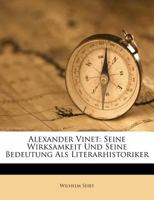Alexander Vinet: Seine Wirksamkeit Und Seine Bedeutung Als Literarhistoriker 1286172241 Book Cover