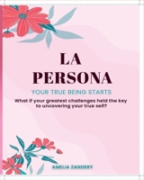 LA PERSONA: Your True Being Starts B0DT4BDH7G Book Cover