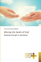 Moving the hands of God 613789357X Book Cover