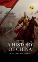 The Sui, Tang, Five Dynasties: A History of China 9189998464 Book Cover