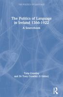 The Politics of Language in Ireland 1366-1922: A Sourcebook (Politics of Language) 041515717x Book Cover