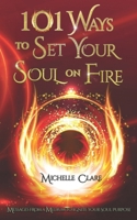 101 Ways to Set Your Soul on Fire: Messages From a Medium to Ignite Your Soul Purpose B0FCFXLYTB Book Cover