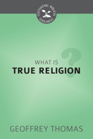 What Is True Religion? 1601788185 Book Cover