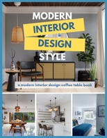 Modern Interior Design Style - A Modern Interior Design Coffee Table Book B0BMSP3FGR Book Cover