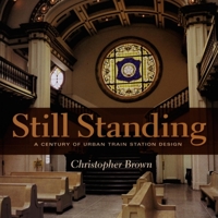 Still Standing: A Century Of Urban Train Station Design (Railroads Past and Present) 0253346347 Book Cover