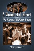 A Wonderful Heart: The Films of William Wyler 0786435739 Book Cover