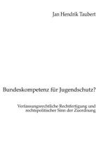 Bundeskompetenz für Jugendschutz?: Verfassungsrechtliche Rechtfertigung und rechtspolitischer Sinn der Zuordnung 3833410795 Book Cover