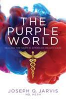 The Purple World: Healing the Harm in American Health Care 0998625485 Book Cover