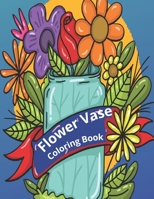 Flower Vase Coloring Book: Adult Coloring Book With Flowers Bouquets B09328FGNX Book Cover