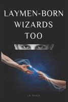 Laymen-Born Wizards Too 1733653031 Book Cover