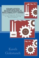 Simplified Maintenance Reliability (Smr): How to Eliminate Downtime in Any Manufacturing Environment 1482034530 Book Cover