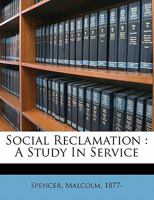 Social Reclamation: A Study in Service 1172121737 Book Cover