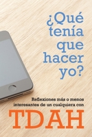 �Qu� ten�a que hacer yo?: Reflexiones m�s o menos interesantes de un cualquiera con TDAH B08VCKKJM6 Book Cover
