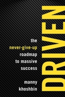 Driven: The Never-Give-Up Roadmap to Massive Success 1599186241 Book Cover