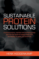 Sustainable Protein Solutions: A socioeconomic, nutrition and marketing deep dive into the world of supply chains that are feeding us today and tomorrow. B08Y3LFLGV Book Cover