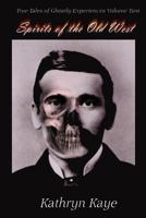 Spirits of the Old West: True Tales of Ghostly Experiences Book Two 1493689622 Book Cover