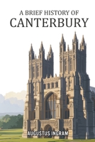 A Brief History of Canterbury B0GJ3SK5Y7 Book Cover