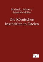 Die Römischen Inschriften in Dacien 1166754774 Book Cover