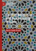 Conflict Resolution and Peacemaking in Islam: Theory and Practice (Palgrave Series in Islamic Theology, Law, and History) 303153929X Book Cover