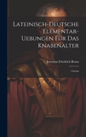 Lateinisch-deutsche Elementar-uebungen Für Das Knabenalter: Cursus 1020532459 Book Cover