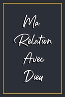 Ma Rolation Avec Dieu: Un carnet de Prière et action de grâce pour utiliser durant vos moments de méditation,Carnet d’étude de la Bible.6"x9"(pouce)120pages (French Edition) B084QLSK6F Book Cover
