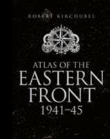Atlas of the Eastern Front: 1941–45 147280774X Book Cover