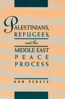 Palestinians, Refugees, and the Middle East Peace Process 1878379321 Book Cover