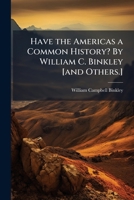 Have the Americas a common history? By William C. Binkley [and others.] 1176666010 Book Cover