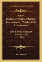 Uber Qualitatsverschlechterung Franzosischer Worter Und Redensarten: Eine Semasiologische Untersuchung (1898) 1160291136 Book Cover